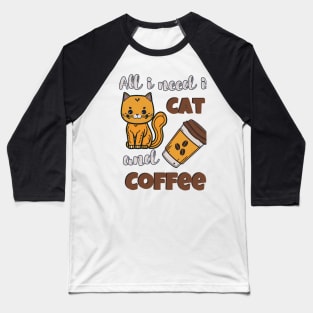 All i need is cat and Coffee Baseball T-Shirt